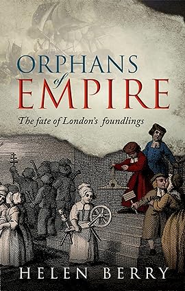 Orphans of Empire The Fate of Londons Foundlings