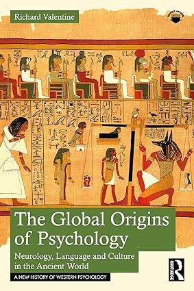 The Global Origins of Psychology Neurology Language and Culture in the Ancient World