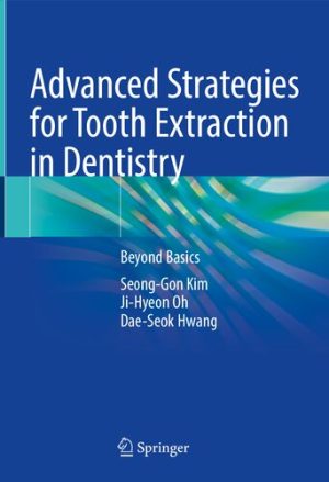 Advanced Strategies for Tooth Extraction in Dentistry Beyond Basics