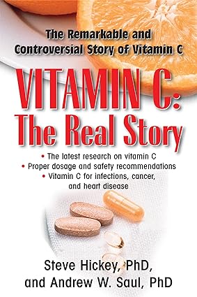 Vitamin C The Real Story the Remarkable and Controversial Healing Factor