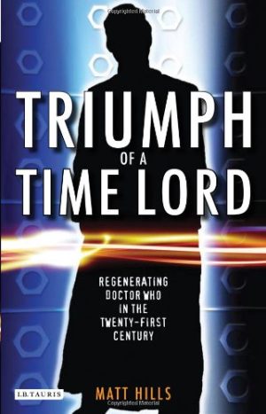 Triumph of a Time Lord Regenerating Doctor Who in the Twenty first Century